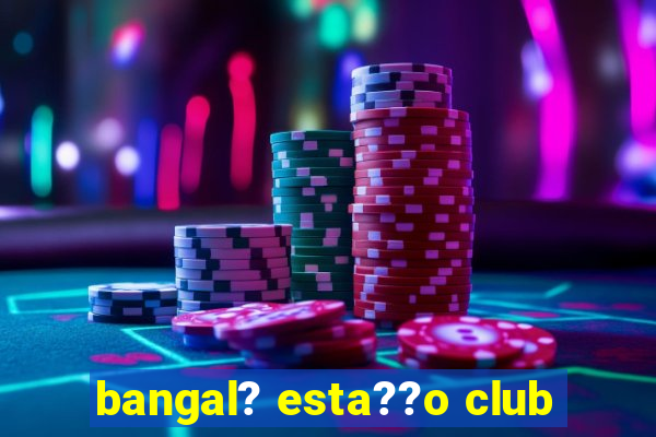 bangal? esta??o club