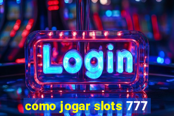 como jogar slots 777