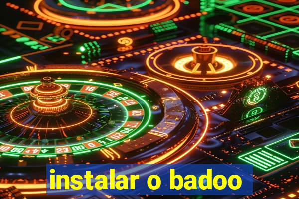 instalar o badoo