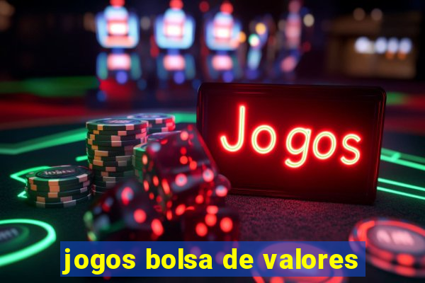 jogos bolsa de valores