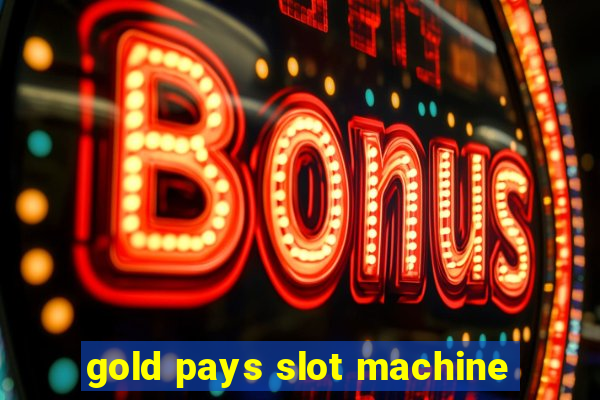 gold pays slot machine