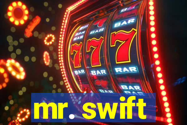 mr. swift