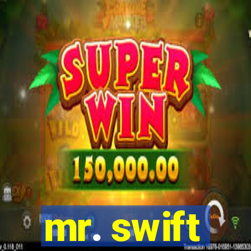 mr. swift