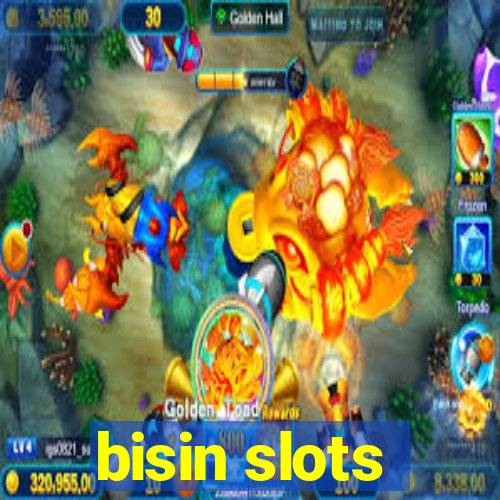 bisin slots