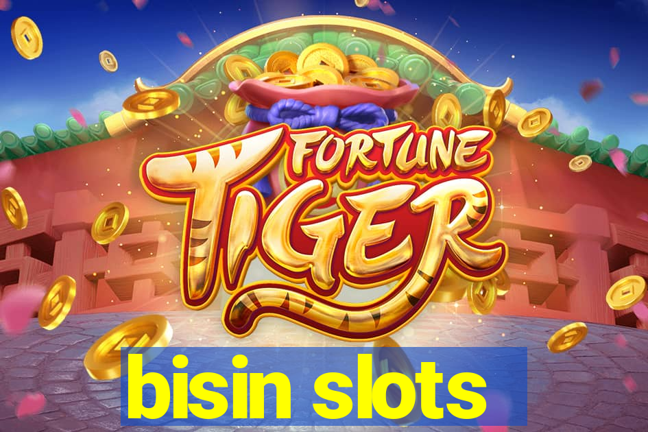 bisin slots