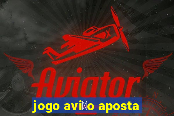 jogo avi茫o aposta