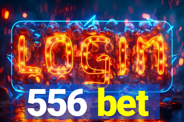 556 bet