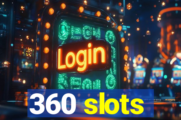 360 slots