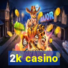 2k casino