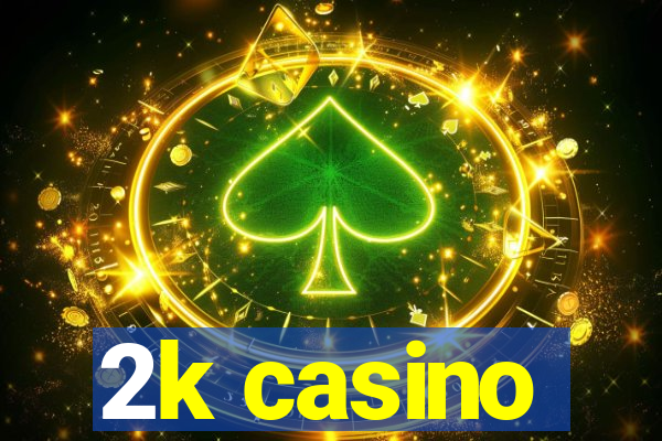 2k casino