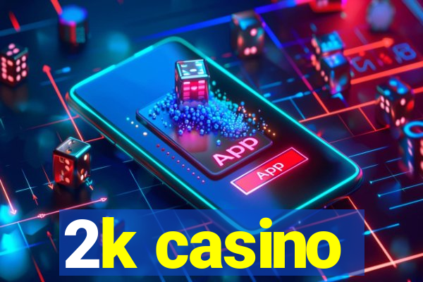 2k casino