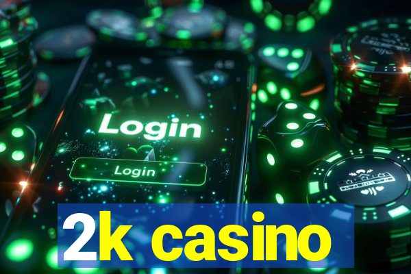 2k casino