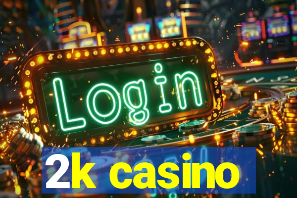 2k casino