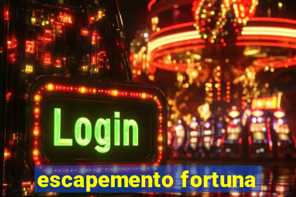 escapemento fortuna