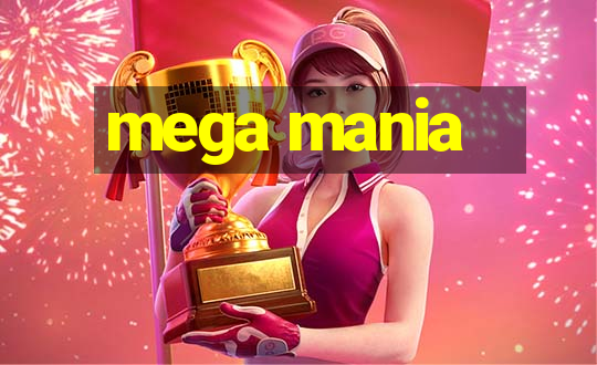 mega mania