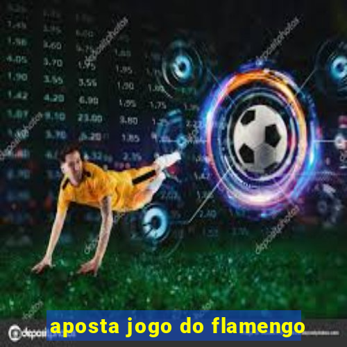 aposta jogo do flamengo