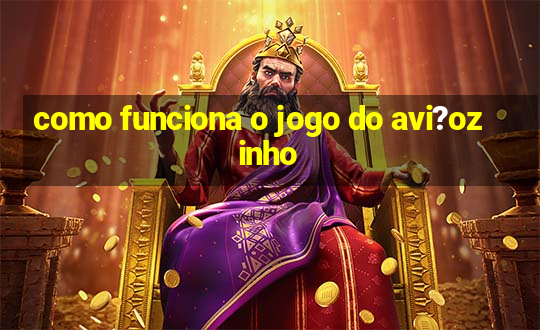 como funciona o jogo do avi?ozinho