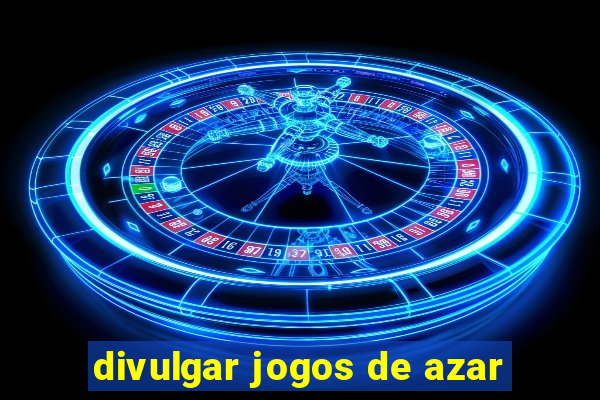 divulgar jogos de azar