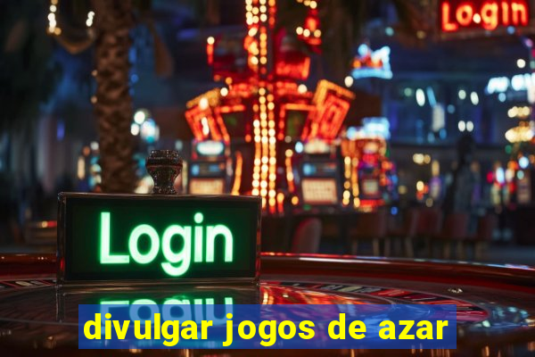 divulgar jogos de azar