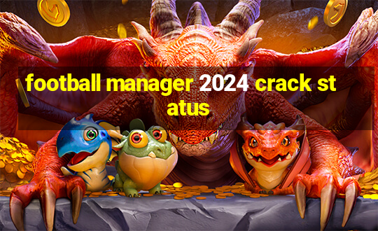 football manager 2024 crack status