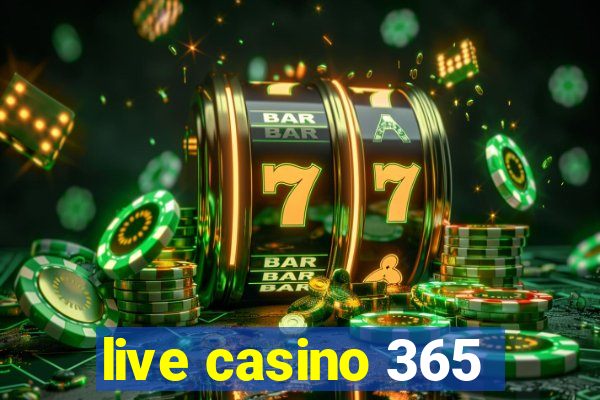 live casino 365