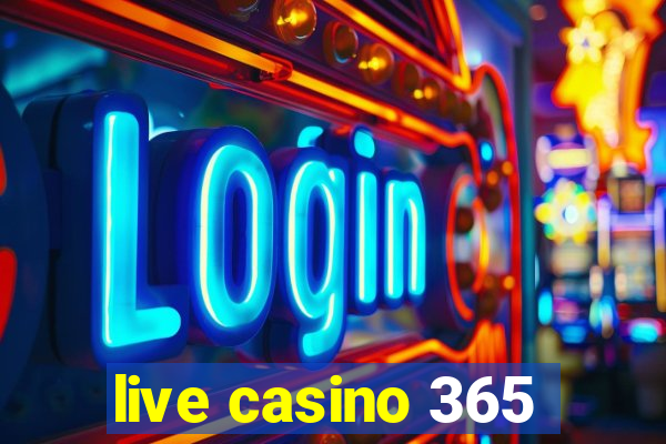 live casino 365