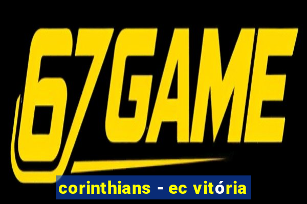 corinthians - ec vitória