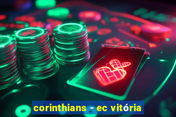 corinthians - ec vitória