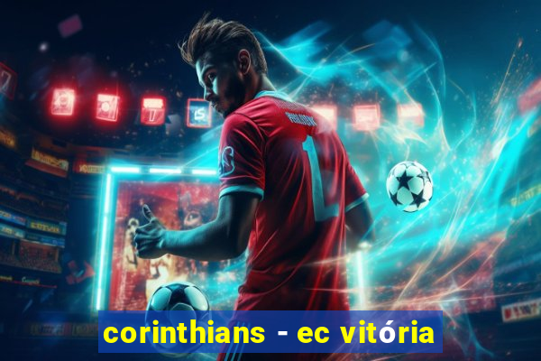 corinthians - ec vitória