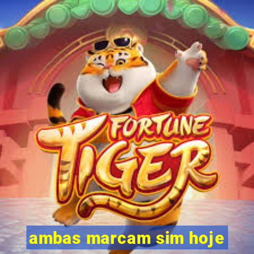 ambas marcam sim hoje