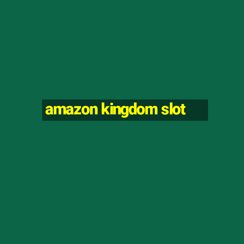 amazon kingdom slot