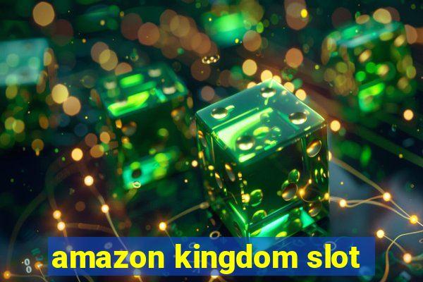 amazon kingdom slot