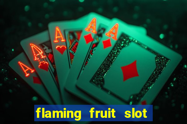 flaming fruit slot free play