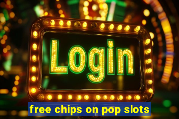 free chips on pop slots