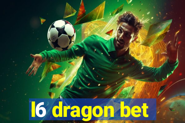 l6 dragon bet