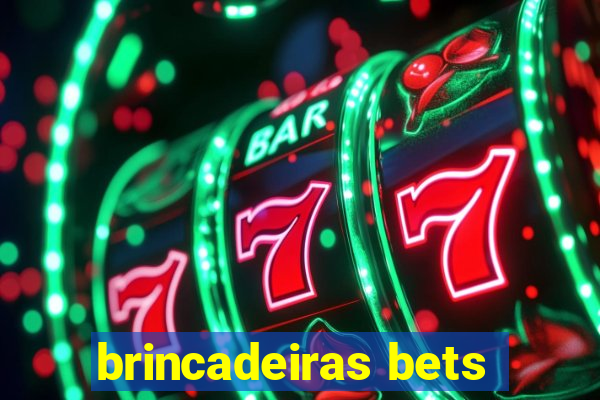 brincadeiras bets