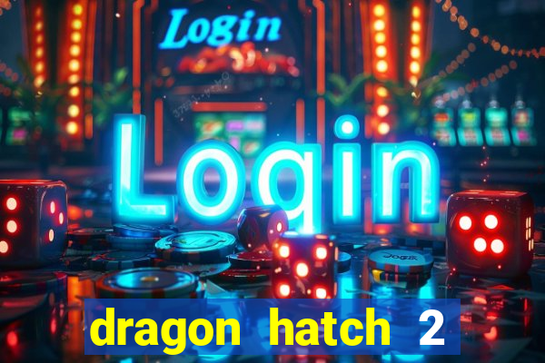 dragon hatch 2 demo slot