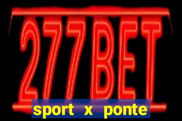 sport x ponte preta palpite