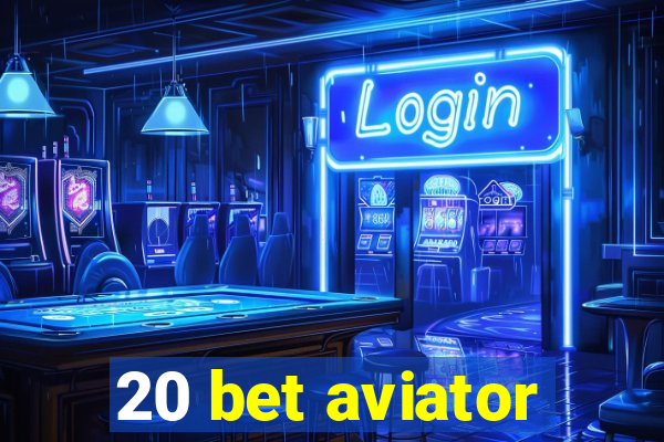 20 bet aviator