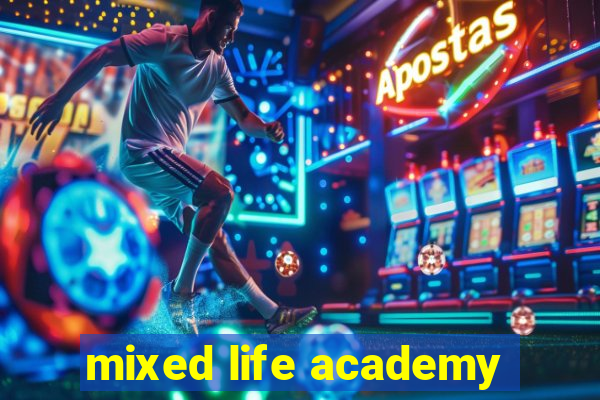 mixed life academy