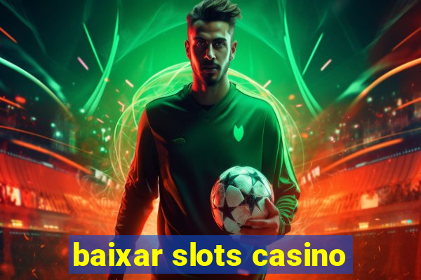 baixar slots casino