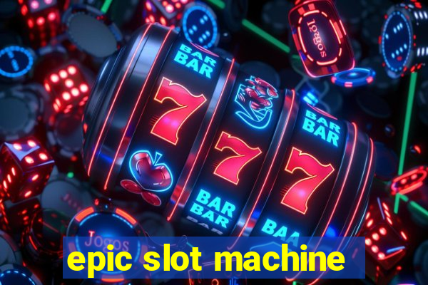 epic slot machine