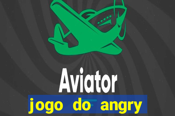 jogo do angry birds no rio