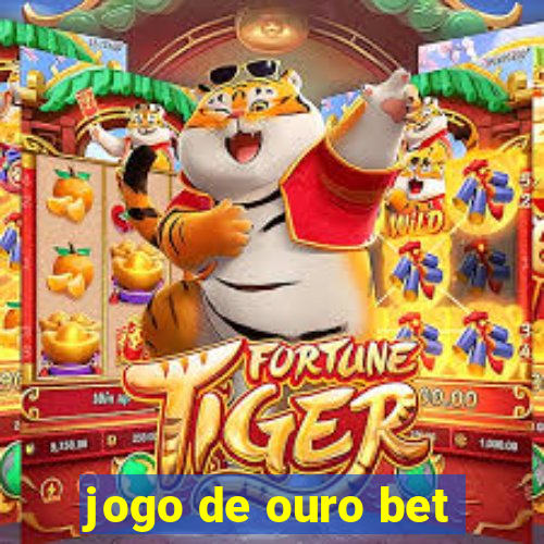 jogo de ouro bet