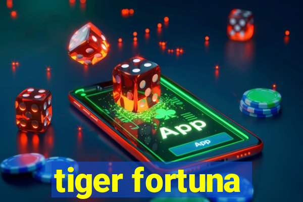 tiger fortuna