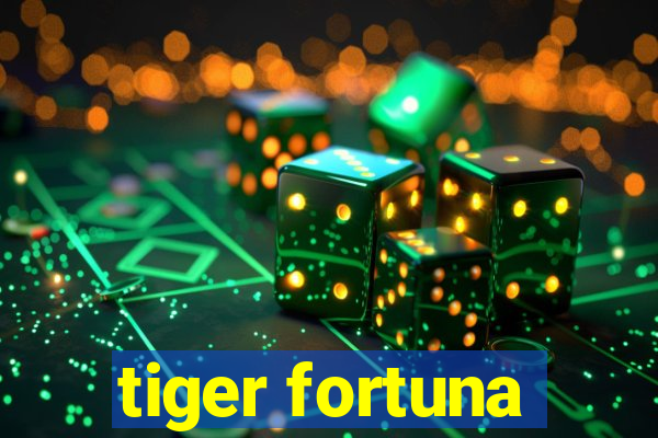 tiger fortuna