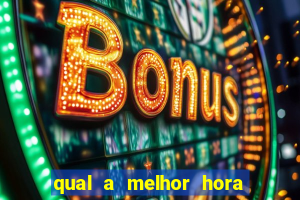 qual a melhor hora para jogar casino online