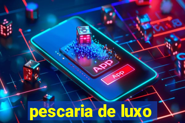 pescaria de luxo