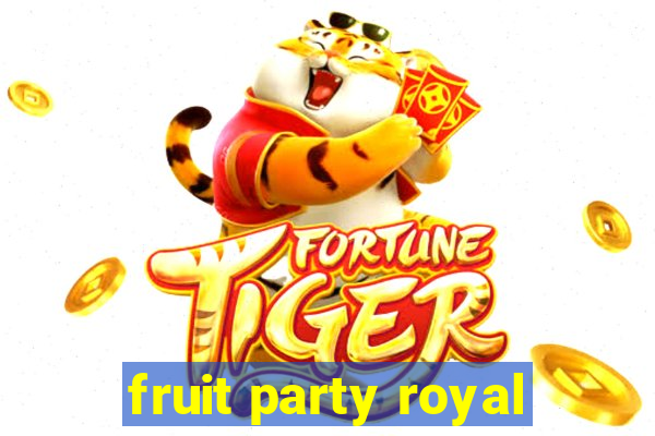 fruit party royal