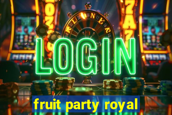 fruit party royal